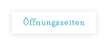 Öffnungszeiten
