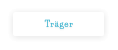 Träger