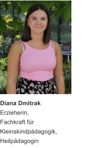 Diana Dmitrak Erzieherin, Fachkraft für Kleinskindpädagogik, Heilpädagogin