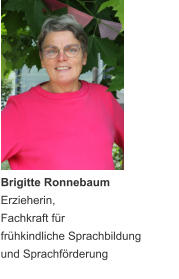 Brigitte Ronnebaum Erzieherin, Fachkraft für  frühkindliche Sprachbildung und Sprachförderung