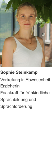 Sophie Steinkamp  Erzieherin Fachkraft für frühkindliche Sprachbildung und Sprachförderung  Vertretung in Abwesenheit